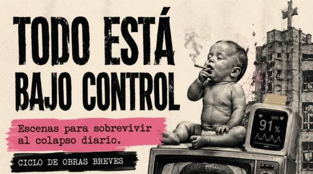 Poster de TODO ESTÁ BAJO CONTROL (Escenas para sobrevivir al colapso diario)